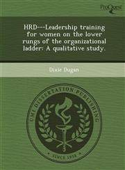 HRD---Leadership training for women on the lower rungs of the organizational ladder A qualitative study.,1243739533,9781243739537