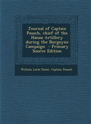 Journal of Captain Pausch, chief of the Hanau Artillery during the Burgoyne Campaign  - Primary Source Edition,1293238678,9781293238677