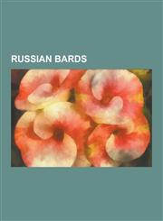 Russian Bards Vladimir Vysotsky, Mikhail Savoyarov, Alexander Gradsky, Bard, Alexander Rosenbaum, Bulat Okudzhava, Alexei Khvostenko,123053993X,9781230539935