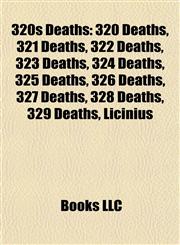 320s Deaths 320 Deaths, 321 Deaths, 322 Deaths, 323 Deaths, 324 Deaths, 325 Deaths, 326 Deaths, 327 Deaths, 328 Deaths, 329 Deaths, Licinius,1157756549,9781157756545