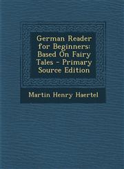 German Reader for Beginners Based On Fairy Tales - Primary Source Edition,1289990468,9781289990466