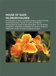 House of Saxe-Hildburghausen Duchesses of Saxe-Hildburghausen, Dukes of Saxe-Hildburghausen, House of Saxe-Altenburg,1153614421,9781153614429