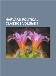 Harvard Political Classics Volume 1,1230093702,9781230093703