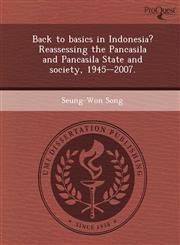 Back to basics in Indonesia? Reassessing the Pancasila and Pancasila State and society, 1945--2007.,124898756X,9781248987568