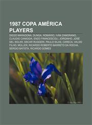 1987 Copa América players Diego Maradona, Dunga, Romário, Iván Zamorano, Claudio Caniggia, Enzo Francescoli, Jorginho, José del Solar,1155509978,9781155509976