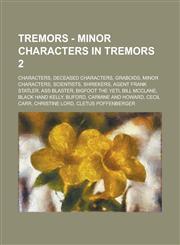 Tremors - Minor characters in Tremors 2 Characters, Deceased characters, Graboids, Minor characters, Scientists, Shriekers, Agent Frank Statler, Ass Blaster, Bigfoot the Yeti, Bill McClane, Black Hand Kelly, Buford, Carmine and Howard, Cecil Carr,1234848341,9781234848347