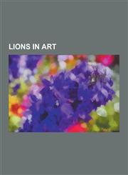 Lions in Art Cultural Depictions of Lions, Brunswick Lion, Nelson's Column, Chinese Guardian Lions, Komainu, Piraeus Lion, Medici L,1233166212,9781233166213