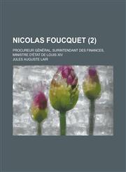 Nicolas Foucquet; Procureur General, Surintendant Des Finances, Ministre D'Etat de Louis XIV (2),1153448777,9781153448772
