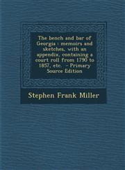 Bench and Bar of Georgia Memoirs and Sketches, with an Appendix, Containing a Court Roll from 1790 to 1857, Etc.,1287635520,9781287635529