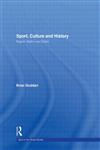 Sport, Culture and History: Region, nation and globe (Sport in the Global Society),0415420792,9780415420792
