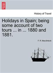 Holidays in Spain; being some account of two tours ... in ... 1880 and 1881.,1240930313,9781240930319
