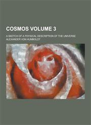 Cosmos; A Sketch of a Physical Description of the Universe Volume 3,1230225897,9781230225890