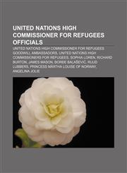 United Nations High Commissioner for Refugees officials United Nations High Commissioner for Refugees Goodwill Ambassadors,1158139470,9781158139477