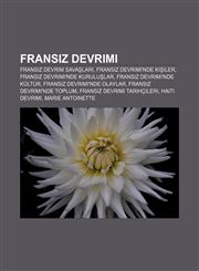 Fransız Devrimi Fransız Devrim Savaşları, Fransız Devrimi'nde kişiler, Fransız Devrimi'nde kuruluşlar, Fransız Devrimi'nde kültür,123294002X,9781232940029