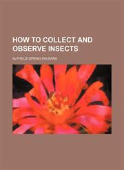 How to Collect and Observe Insects,115170721X,9781151707215