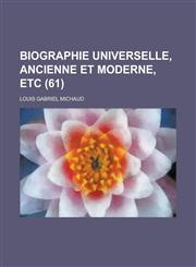Biographie Universelle, Ancienne Et Moderne, Etc (61 ),1234094762,9781234094768