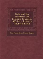 Italy and Her Invaders The Lombard Kingdom, 600-744 - Primary Source Edition,1295422158,9781295422159