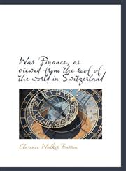 War Finance, as viewed from the roof of the world in Switzerland,1116275570,9781116275575