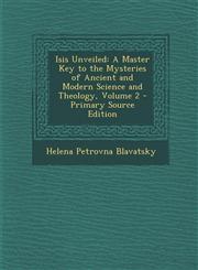 Isis Unveiled A Master Key to the Mysteries of Ancient and Modern Science and Theology, Volume 2 - Primary Source Edition,129579764X,9781295797646