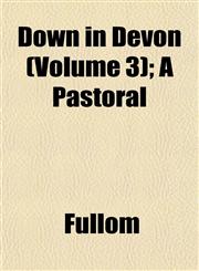Down in Devon (Volume 3); A Pastoral,1152885634,9781152885639