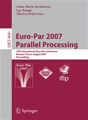 Euro-Par 2007 Parallel Processing 13th International Euro-Par Conference, Rennes, France, August 28-31, 2007, Proceedings,3540744657,9783540744658