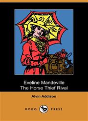 Eveline Mandeville, the Horse Thief Rival,1406505188,9781406505184