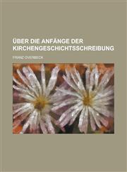 Uber Die Anfange Der Kirchengeschichtsschreibung,1234632373,9781234632373