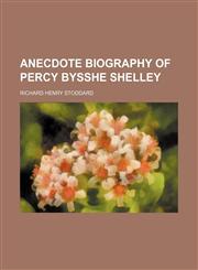 Anecdote Biography of Percy Bysshe Shelley,115054208X,9781150542084