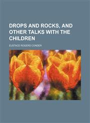 Drops and rocks, and other talks with the children,1150549130,9781150549137