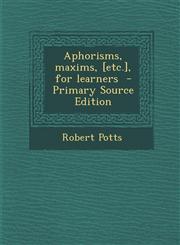 Aphorisms, Maxims, [Etc.], for Learners - Primary Source Edition,1287848931,9781287848936