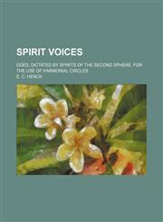 Spirit voices; Odes, dictated by spirits of the second sphere, for the use of harmonial circles,115149738X,9781151497383
