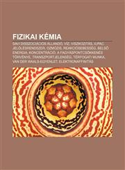 Fizikai Kemia Savi Disszociacios Allando, Viz, Viszkozitas, Iupac Jelolesrendszer, Ozmozis, Reakciosebesseg, Bels Energia, Koncentra,1232882380,9781232882381