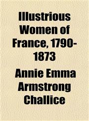 Illustrious Women of France, 1790-1873,1152124978,9781152124974