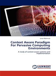 Context Aware Paradigm for Pervasive Computing Environments,3846589683,9783846589687