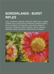 Borderlands - Burst Rifles Dahl, Hyperion, Tediore, Avenger, Burst Rifle, Cobra, Combat Rifle, Destroyer, Guardian, Pounder, Raven, Rifle, Stomper, The Sentinel, Anaconda, Anarchy, Bulldog, Carnage, Cobra, Hornet, Jackal, Masher, Matador, Nailer, Needler,1234848775,9781234848774