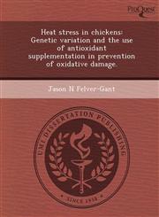 Heat stress in chickens Genetic variation and the use of antioxidant supplementation in prevention of oxidative damage.,1249841186,9781249841180