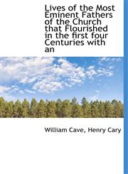 Lives of the Most Eminent Fathers of the Church that Flourished in the first four Centuries with an,1115905139,9781115905138