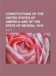 Constitutions of the United States of America and of the State of Nevada, 1919,1130194442,9781130194449
