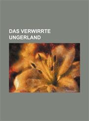 Das verwirrte Ungerland,1130999955,9781130999952