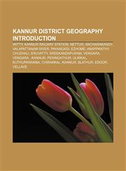 Kannur district geography Introduction Iritty, Kannur Railway Station, Nettur, Ancharakandy, Valapattanam River, Payangadi, Ezhome, Anappanthy,1155458869,9781155458861
