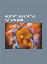 Military Lists of the Korean War List of American and British Defectors in the Korean War, List of Border Incidents Involving North Korea, List of Ko,1230753435,9781230753430
