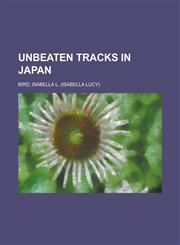 Unbeaten Tracks in Japan,1153741806,9781153741804