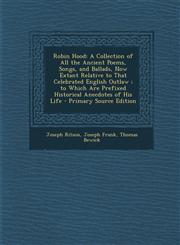Robin Hood A Collection of All the Ancient Poems, Songs, and Ballads, Now Extant Relative to That Celebrated English Outlaw; To W,1294435612,9781294435617