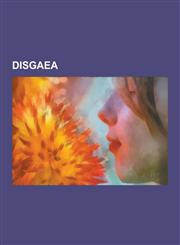 Disgaea List of Disgaea Characters, Disgaea: Hour of Darkness, Soul Nomad & the World Eaters, Phantom Brave, Disgaea 2: Cursed,123050978X,9781230509785
