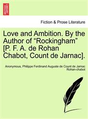 Love and Ambition. By the Author of "Rockingham" [P. F. A. de Rohan Chabot, Count de Jarnac].,1241579571,9781241579579