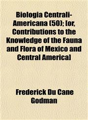Biologia Centrali-Americana (50); [or, Contributions to the Knowledge of the Fauna and Flora of Mexico and Central America],1151922749,9781151922748