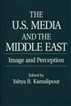 The U.S. Media and the Middle East Image and Perception,0275959147,9780275959142