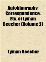 Autobiography, Correspondence, Etc. of Lyman Beecher (Volume 2),1152626795,9781152626799