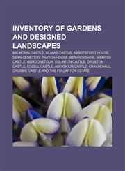 Inventory of Gardens and Designed Landscapes Balmoral Castle, Glamis Castle, Abbotsford House, Dean Cemetery, Paxton House, Berwickshire,1156775752,9781156775752