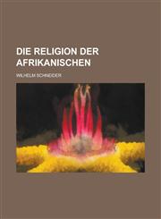 Die Religion Der Afrikanischen,1234443198,9781234443191
